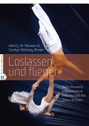 Icon image Loslassen und fliegen: Henri Nouwens ungewöhnliche Freundschaft mit Zirkus-Artisten