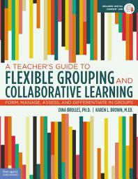 Icon image A Teacher's Guide to Flexible Grouping and Collaborative Learning: Form, Manage, Assess, and Differentiate in Groups