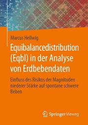 Icon image Equibalancedistribution (Eqbl) in der Analyse von Erdbebendaten: Einfluss des Risikos der Magnituden niederer Stärke auf spontane schwere Beben