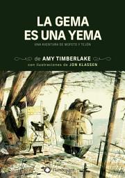Icon image La gema es una yema: Una aventura de Mofeto y Tejón