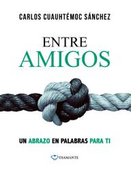 Icon image Entre amigos: Un abrazo en palabras para ti