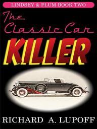 Icon image The Classic Car Killer: The Lindsey & Plum Detective Series, Book Two