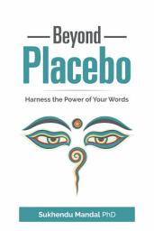 Icon image Beyond Placebo: Harness the Power of Your Words