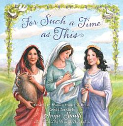 Icon image For Such a Time as This: Stories of Women from the Bible, Retold for Girls