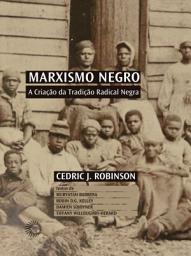 Icon image Marxismo Negro: A Criação da Tradição Radical Negra