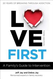 Icon image Love First: A Family's Guide to Intervention