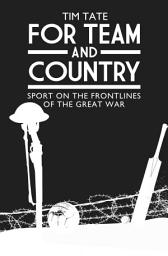 Icon image For Team and Country - Sport on the Frontlines of the Great War