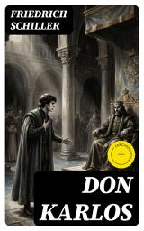 Icon image Don Karlos: Bereicherte Ausgabe. Ein dramatisches Gedicht über politisch-gesellschaftliche Konflikte und familiär-soziale Intrigen am Hofe von König Philipp II.