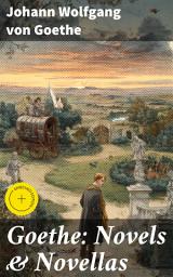 Icon image Goethe: Novels & Novellas: Enriched edition. Exploring Love, Nature, and Humanity: A Collection of Literary Masterpieces from the Romantic Era