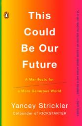 Icon image This Could Be Our Future: A Manifesto for a More Generous World