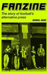 Icon image Fanzine: The story of football's alternative press