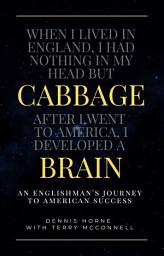 Icon image Cabbage Brain: An Englishman's Journey to American Success