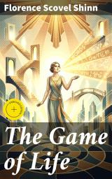 Icon image The Game of Life: Enriched edition. Your Word is Your Wand, The Secret Door to Success, The Game of Life and How to Play It, The Power of the Spoken Word