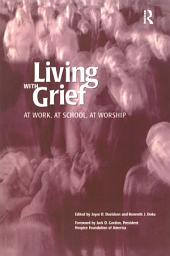 Icon image Living With Grief: At Work, At School, At Worship