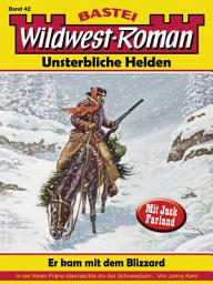 Icon image Wildwest-Roman – Unsterbliche Helden 42: Er kam mit dem Blizzard