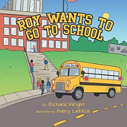 Icon image Roy Wants to Go to School