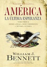 Icon image América: La última esperanza (Volumen I): Desde la edad de descubrimiento al mundo en guerra, Volumen 1