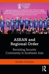 Icon image ASEAN and Regional Order: Revisiting Security Community in Southeast Asia