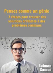 Icon image Pensez comme un génie : 7 étapes pour trouver des solutions brillantes à des problèmes communs
