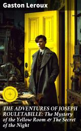 Icon image THE ADVENTURES OF JOSEPH ROULETABILLE: The Mystery of the Yellow Room & The Secret of the Night: Enriched edition. Unraveling 19th-Century French Mysteries