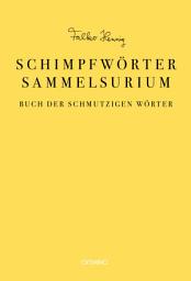 Icon image Das Schimpfwörter-Sammelsurium: Buch der schmutzigen Wörter