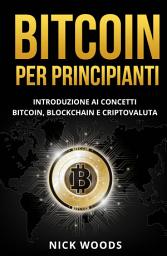 Icon image Bitcoin per Principianti: Un’introduzione al Bitcoin, Blockchain e Criptovalute