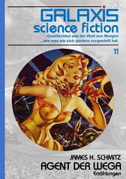Icon image GALAXIS SCIENCE FICTION, Band 11: AGENT DER WEGA: Geschichten aus der Welt von Morgen - wie man sie sich gestern vorgestellt hat.