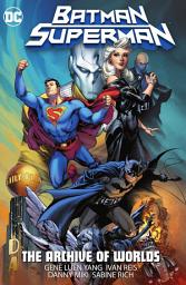 Icon image Batman/Superman: The Archive of Worlds: Issues 16-21