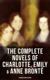 Icon image The Complete Novels of Charlotte, Emily & Anne BrontÃ« - 8 Books in One Edition: Janey Eyre, Shirley, Villette, The Professor, Emma, Wuthering Heights, Agnes Grey & The Tenant of Wildfell Hall