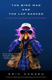 Icon image The Bird Man and the Lap Dancer: Close Encounters with Strangers