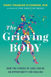 Icon image The Grieving Body: How the Stress of Loss Can Be an Opportunity for Healing
