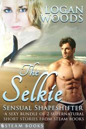 Icon image The Selkie: Sensual Shapeshifter - A Sexy Bundle of 2 Supernatural Short Stories from Steam Books
