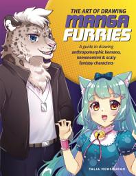 Icon image Art of Drawing Manga Furries: A guide to drawing anthropomorphic kemono, kemonomimi & scaly fantasy characters