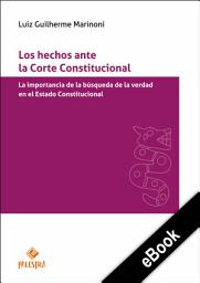 Icon image Los hechos ante la Corte Constitucional: La importancia de la búsqueda de la verdad en el Estado Constitucional