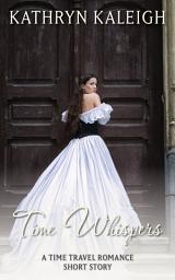 Icon image Time Whispers: A Time Travel Romance Short Story