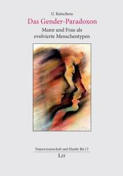 Icon image Das Gender-Paradoxon: Mann und Frau als evolvierte Menschentypen