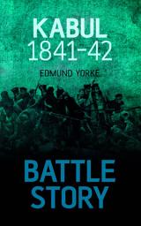 Icon image Battle Story: Kabul 1841-42