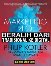 Icon image Marketing 4.0 - Beralih Dari Tradisional Ke Digital: Philip Kotler, Hermawan Kartajaya & Iwan Setiawan