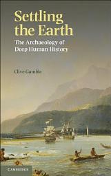 Icon image Settling the Earth: The Archaeology of Deep Human History