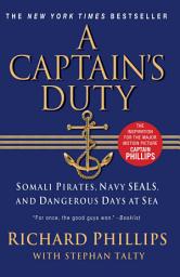 Icon image A Captain's Duty: Somali Pirates, Navy SEALs, and Dangerous Days at Sea