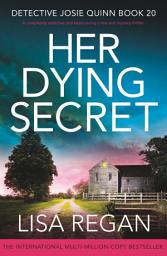 Icon image Her Dying Secret: A completely addictive and heart-racing crime and mystery thriller