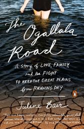 Icon image The Ogallala Road: A Story of Love, Family, and the Fight to Keep the Great Plains from Running Dry