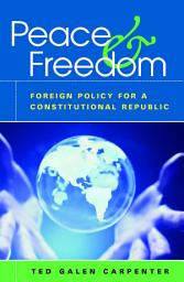 Icon image Peace and Freedom: Foreign Policy for a Constitutional Republic