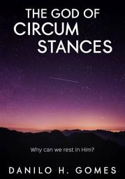 Icon image The God of Circumstances: Why can we rest in Him?