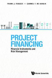 Icon image Project Financing: Financial Instruments and Risk Management