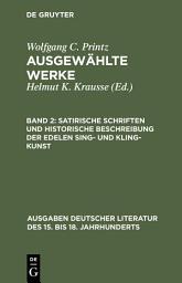 Icon image Satirische Schriften und Historische Beschreibung der edelen Sing- und Kling-Kunst