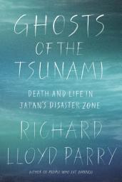 Icon image Ghosts of the Tsunami: Death and Life in Japan's Disaster Zone