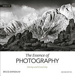 Icon image The Essence of Photography, 2nd Edition
