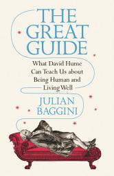 Icon image The Great Guide: What David Hume Can Teach Us about Being Human and Living Well