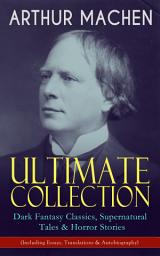 Icon image ARTHUR MACHEN Ultimate Collection: Dark Fantasy Classics, Supernatural Tales & Horror Stories (Including Essays, Translations & Autobiography): The Great God Pan, The Hill of Dreams, The Terror, The Memoirs of Casanova, The Shining Pyramid, The Secret Glory, The Bowmen, The Great Return, The Three Impostors…